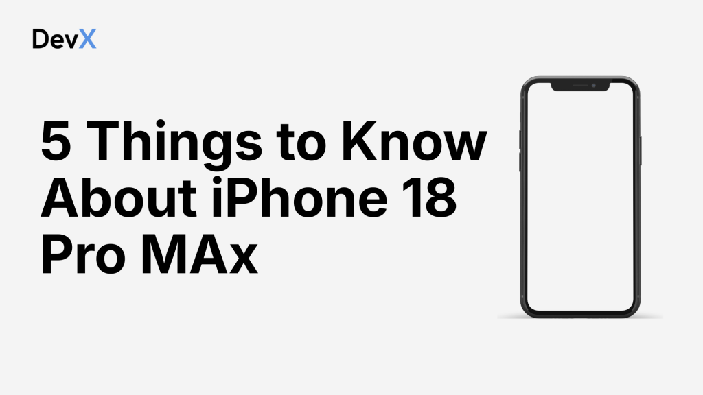 5 Things to Know About iPhone 18 Pro MAx