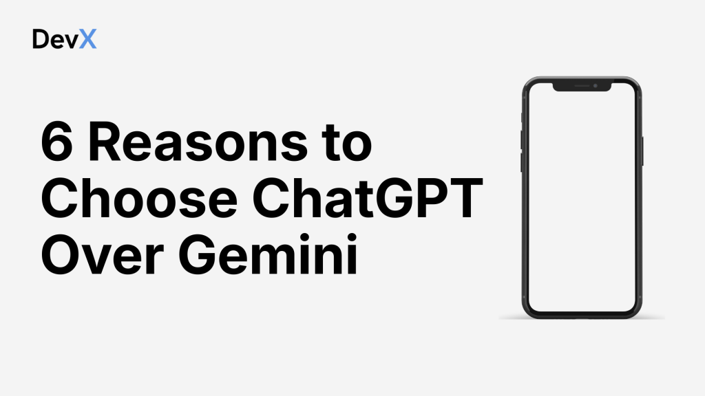 6 Reasons to Choose ChatGPT Over Gemini