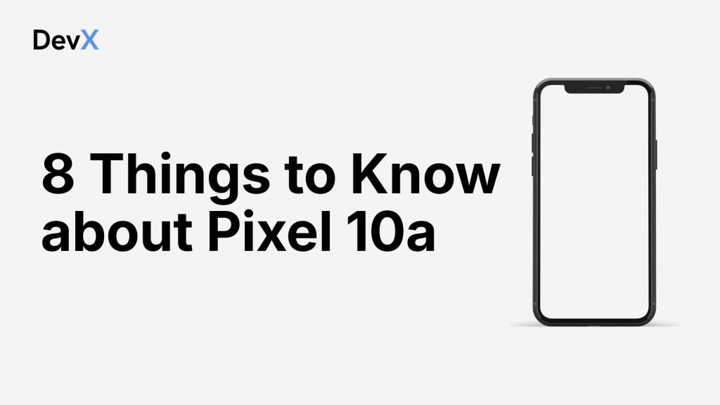 8 Things to Know about Pixel 10a