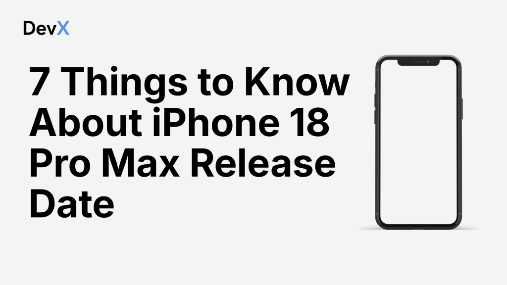 7 Things to Know About iPhone 18 Pro Max Release Date